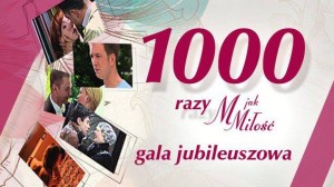 Gala jubileuszowa "1000 razy M jak miłość"